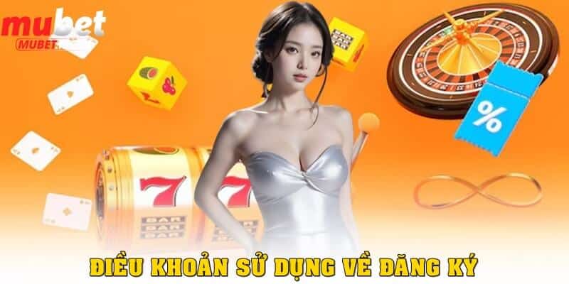 Điều khoản sử dụng về việc đăng ký Mubet