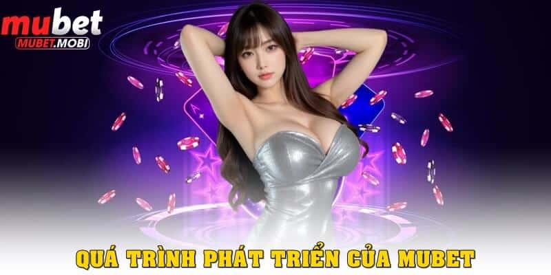 Giới thiệu Mubet với quá trình phát triển
