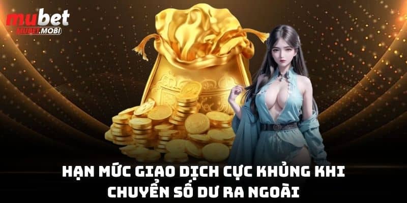 Hạn mức giao dịch cực khủng khi chuyển số dư ra ngoài