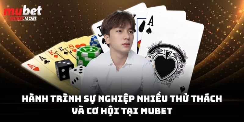 Hành trình sự nghiệp nhiều thử thách và cơ hội tại Mubet