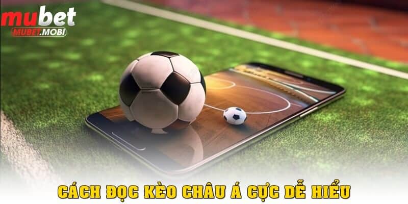 Cách đọc kèo bóng đá châu Á cực kỳ dễ hiểu cho bạn