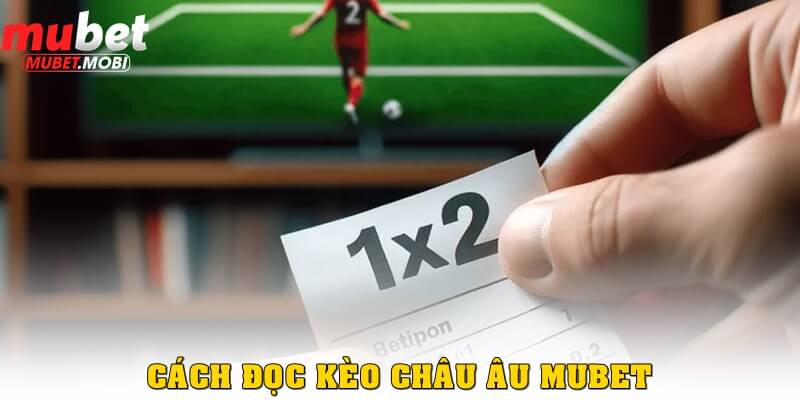 Kèo châu Âu Mubet có cách đọc kèo vô cùng dễ hiểu