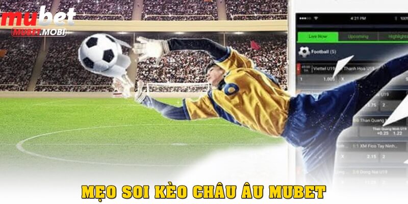 Mẹo soi kèo châu Âu Mubet chắc chắn thắng cược