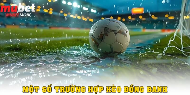 Một số trường hợp kèo chấp đồng banh có thể xuất hiện