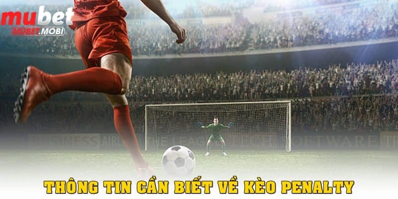 Một vài thông tin cần biết về kèo Penalty Mubet