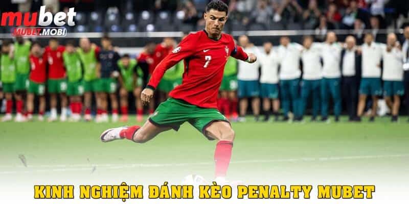 Kinh nghiệm đánh kèo Penalty Mubet 