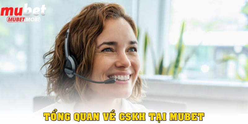 Tổng quan về hệ thống hỗ trợ khách hàng tại Mubet