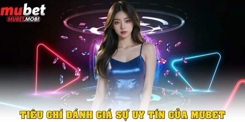 Đánh giá nhà cái Mubet có uy tín không qua tiêu chí nào