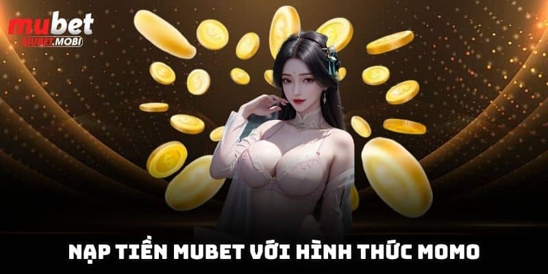 Nạp tiền Mubet với hình thức Momo