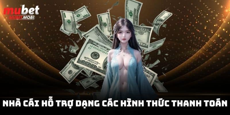 Nhà cái hỗ trợ dạng các hình thức thanh toán