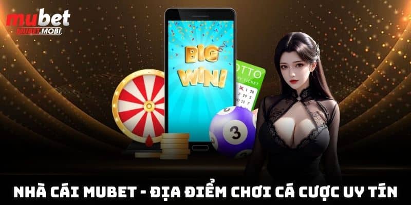Nhà cái Mubet - địa điểm chơi cá cược uy tín