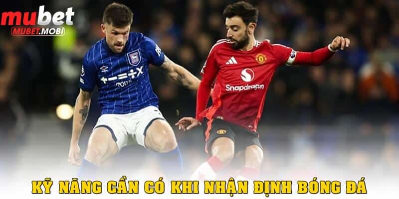 Kỹ năng nâng cao khi nhận định bóng đá