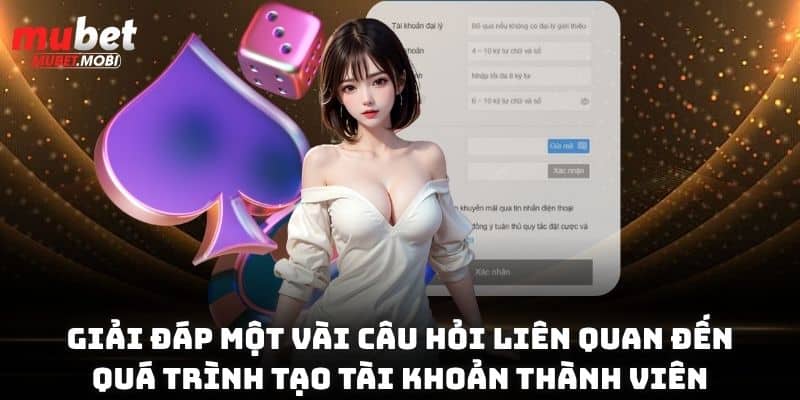 Giải đáp một vài câu hỏi liên quan đến quá trình đăng ký mubet