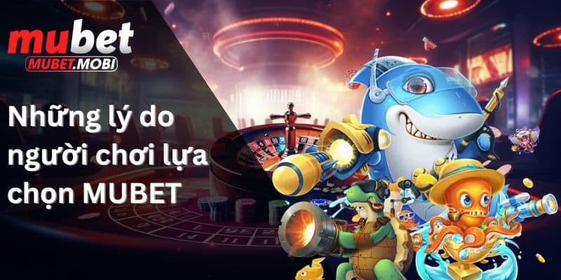 Những lý do người chơi lựa chọn MUBET
